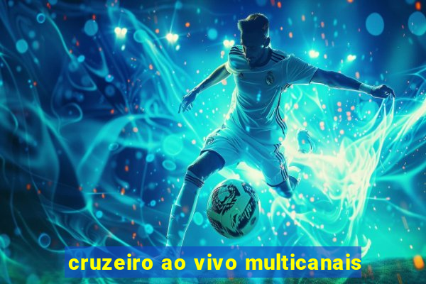 cruzeiro ao vivo multicanais
